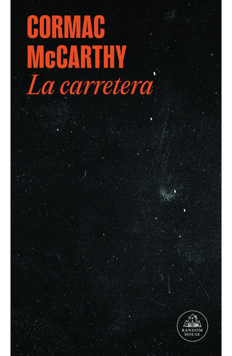 La carretera, de McCarthy, Cormac., vol. 1. Editorial Random House Mondadori, tapa blanda, edición 1 en español, 2013