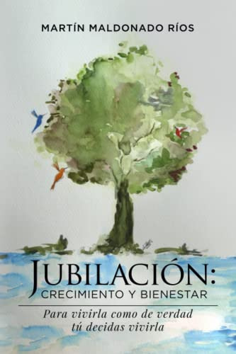 Jubilacion: Crecimiento Y Bienestar: Para Vivirla Como De Ve