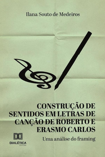 Construção De Sentidos Em Letras De Canção De Roberto E Erasmo Carlos Da Década De 1980, De Ilana Souto De Medeiros. Editorial Dialética, Tapa Blanda En Portugués, 2021