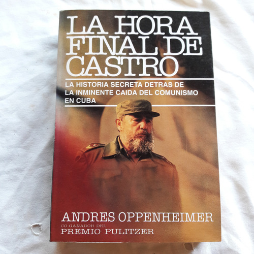 La Hora Final De Castro - Andres Oppenheimer - Vergara 1992 (Usado)