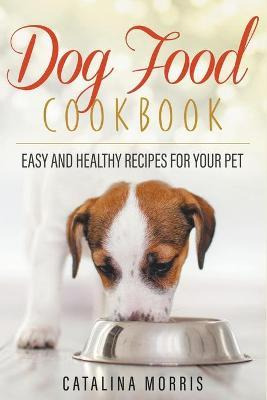 Libro Dog Food Cookbook : Easy And Healthy Recipes For Yo...