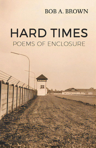 Hard Times: Poems Of Enclosure, De Brown, Bob A.. Editorial Finishing Line Pr, Tapa Blanda En Inglés