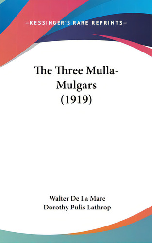 The Three Mulla-mulgars (1919), De De La Mare, Walter., Vol. 1. Editorial Kessinger Pub Llc, Tapa Dura En Inglés