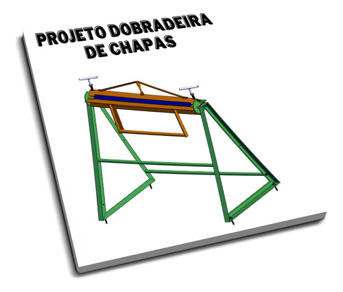 Projeto Dobradeira  De Chapas Detalhado Para Fabricação