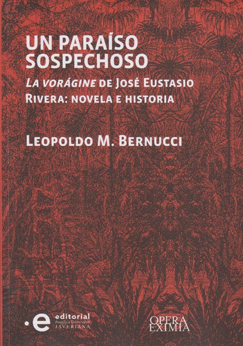 Un Paraiso Sospechoso La Voragine De Jose Eustasio Rivera Novela E Historia, De Bernucci, Leopoldo M.. Editorial Pontificia Universidad Javeriana, Tapa Blanda, Edición 1 En Español, 2020