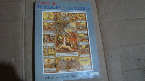 Curso De Teologia Dogmatica , Pablo Arce Y Ricardo Sada