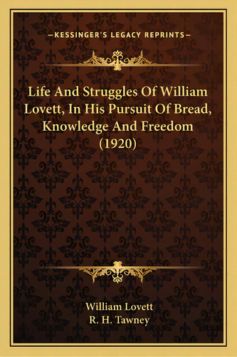 Life And Struggles Of William Lovett, In His Pursuit Of Bread, Knowledge And Freedom (1920), De Lovett, William. Editorial Kessinger Pub Llc, Tapa Blanda En Inglés