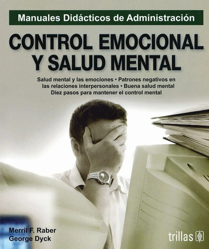 Control Emocional Y Salud Mental Serie: Manuales Didácticos De Administración, De Dyck, George., Vol. 1. Editorial Trillas, Tapa Blanda En Español, 1991