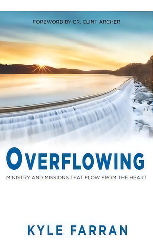 Overflowing : Ministry And Missions That Flow From The Heart, De Kyle Farran. Editorial Clovercroft Publishing, Tapa Blanda En Inglés