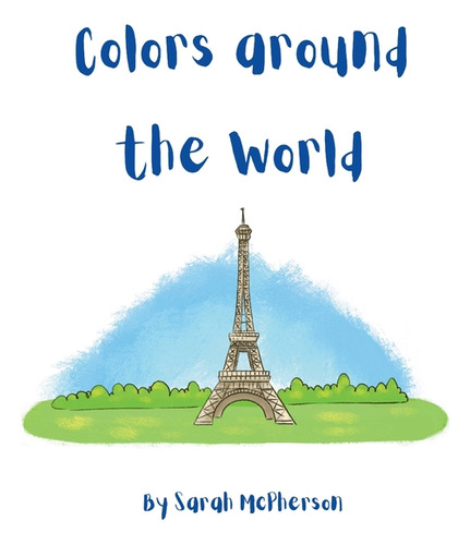 Colors Around The World, De Sarah Mcpherson. Editorial Tarva Publishing, Tapa Blanda En Inglés