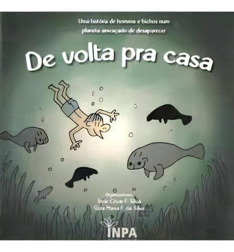 De Volta Pra Casa - Uma História De Homens E Bichos Num Planeta Ameaçado De Desaparecer - Vol. 1, De Jone Cesar Fernandes Silva,. Editora Impa, Capa Dura Em Português