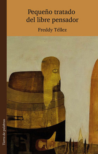 Pequeño tratado del libre pensador: Pequeño tratado del libre pensador, de Freddy Tellez. Serie 9588794501, vol. 1. Editorial Silaba Editores, tapa blanda, edición 2015 en español, 2015