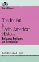 Comprar Libro The Indian In Latin American History: Resistance, R...