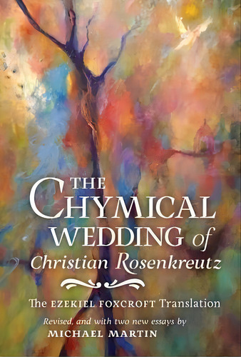 The Chymical Wedding Of Christian Rosenkreutz : The Ezekiel Foxcroft Translation Revised, And Wit..., De Johann Valentin Andreae. Editorial Angelico Press, Tapa Dura En Inglés