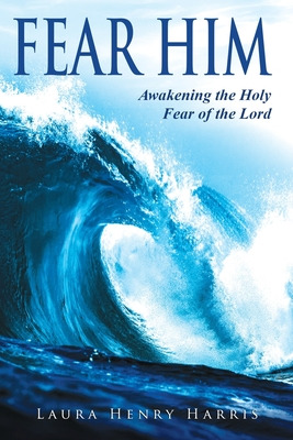 Libro Fear Him: Awakening The Holy Fear Of The Lord - Har...