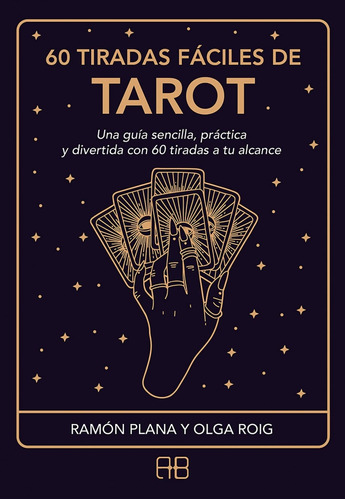 60 Tiradas Fáciles De Tarot: Una Guía Sencilla, Práctica Y D