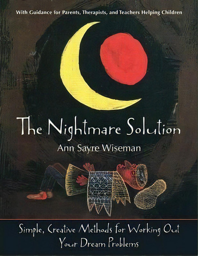 The Nightmare Solution : Simple, Creative Methods For Working Out Your Dream Problems (with Guida..., De Ann Sayre Wiseman. Editorial Echo Point Books & Media, Tapa Blanda En Inglés