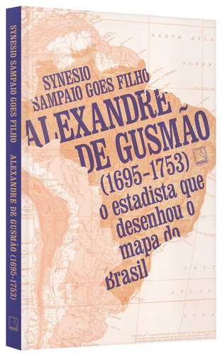 Alexandre de Gusmão (1695-1753): O estadista que desenhou o mapa do Brasil, de Goes Filho, Synesio Sampaio. Editorial Editora Record Ltda., capa mole em português, 2021