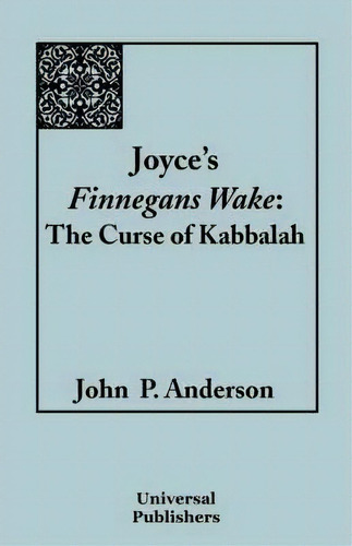 Joyce's Finnegans Wake : The Curse Of Kabbalah, De John P Anderson. Editorial Universal Publishers, Tapa Blanda En Inglés