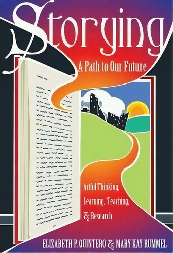 Storying : A Path To Our Future: Artful Thinking, Learning, Teaching, And Research, De Mary Kay Rummel. Editorial Peter Lang Publishing Inc, Tapa Blanda En Inglés, 2014