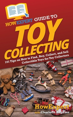 Libro Howexpert Guide To Toy Collecting: 101 Tips On How ...