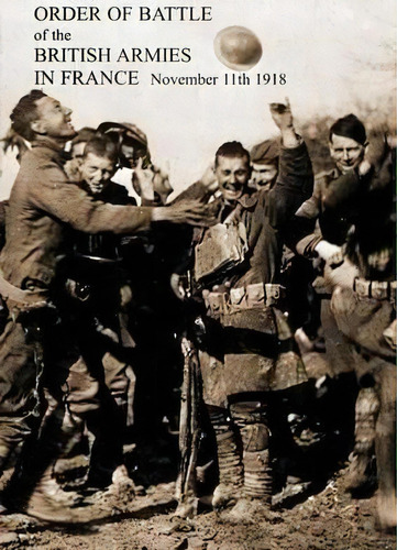 Order Of Battle Of The British Armies In France November 11th 1918, De General Staff. Editorial Naval Military Press, Tapa Blanda En Inglés