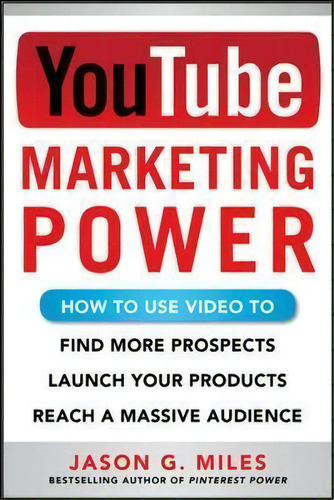 Youtube Marketing Power: How To Use Video To Find More Prospects, Launch Your Products, And Reach..., De Jason Miles. Editorial Mcgraw-hill Education - Europe, Tapa Blanda En Inglés