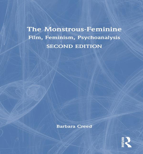 The Monstrous-feminine: Film, Feminism, Psychoanalysis, De Barbara Creed. Editorial Routledge, Tapa Dura, Edición Second Edition En Inglés