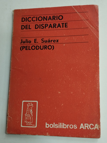Diccionario Del Disparate. Julio Suárez (peloduro)