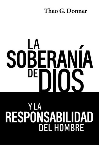 Soberanía De Dios Y La Responsabilidad Del Hombre, Donner T