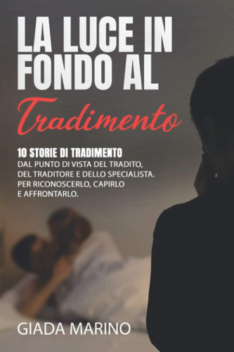 Libro: La Luce In Fondo Al Tradimento: 10 Storie Di Tradimen