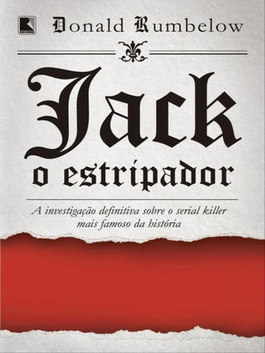 Jack, O Estripador: A Investigação Definitiva Sobre O Seri