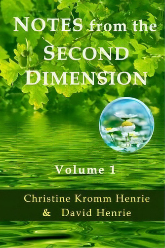 Notes From The Second Dimension : Volume 1, De Christine Kromm Henrie. Editorial Access Soul Knowledge, Llc, Tapa Blanda En Inglés
