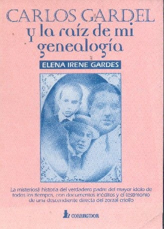 Elena Irene Gardes: Carlos Gardel Y La Raiz De Mi Genealogía