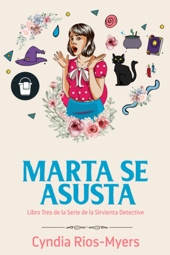 Libro: Marta Se Asusta: Libro Tres De La Serie De La Sirvien
