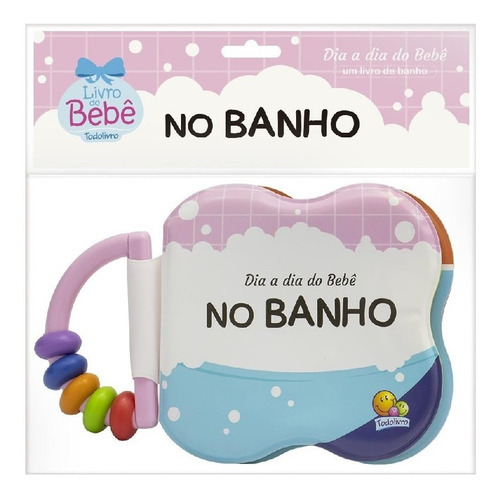 Dia A Dia Do Bebê   Um Livro De Banho No Banho: Dia A Dia Do Bebê   Um Livro De Banho No Banho, De © Todolivro Ltda.. Editora Todolivro, Capa Mole Em Português, 2022