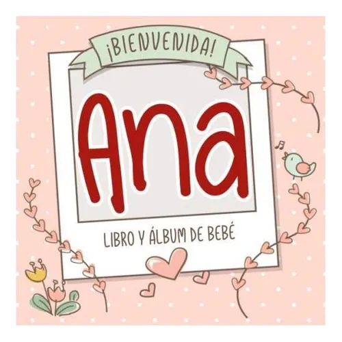 Libro: ¡bienvenida Ana! Libro Y Álbum De Bebé: Libro De Bebé