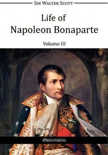 Life Of Napoleon Bonaparte Iii, De Walter Scott. Editorial Omnia Veritas Ltd, Tapa Blanda En Inglés