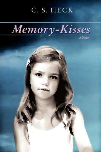 Memory-kisses, De C S Heck. Editorial Iuniverse, Tapa Blanda En Inglés