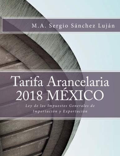 Libro: Tarifa Arancelaria 2018 Mexico: Ley De Los Impuestos 