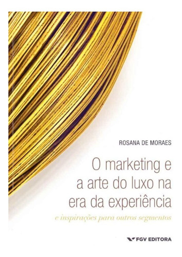 Marketing E A Arte Do Luxo Na Era Da Experiência, O