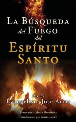 Libro La Bãºsqueda Del Fuego Del Espã­ritu Santo - Arias,...