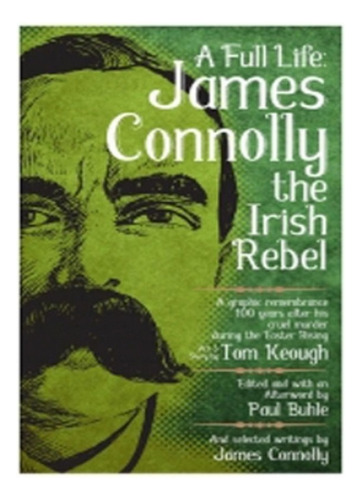 A Full Life: James Connolly The Irish Rebel - Paul Buh. Eb19