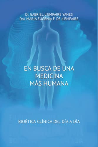 En Busca De Una Medicina Mas Humana: Bioetica Del Dia A Dia
