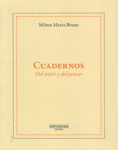 Cuadernos Del Sentir Y Del Pensar, De Mazza Bruno, Milton. Editorial Artemisa, Tapa Blanda, Edición 1 En Español