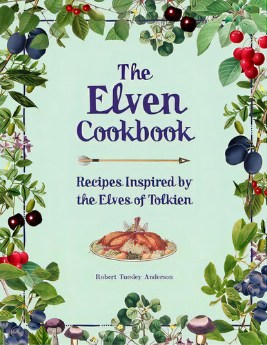 The Elven Cookbook: Recipes Inspired By The Elves Of Tolkien, De Anderson, Robert Tuesley. Editorial Thunder Bay Pr, Tapa Dura En Inglés