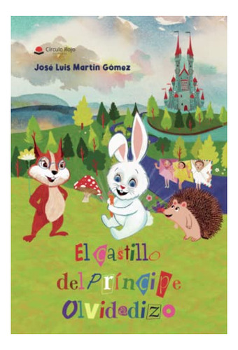 Libro El Castillo Del Príncipe Olvidadizo De José Luis Marti