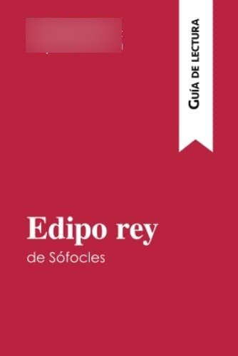 Edipo Rey De Sófocles (guía De Lectura): Resumen Y Análisis 