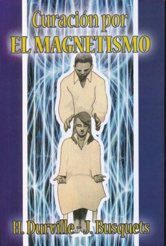 Curación Por El Magnetismo, De H.durville / J.busquets., Vol. Vol.1. Editorial Yug, Tapa Blanda, Edición 1 En Español, 2019