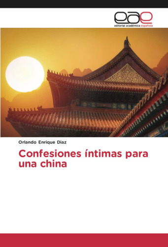 Libro: Confesiones Íntimas Para Una China (spanish Edition)